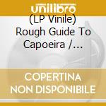(LP Vinile) Rough Guide To Capoeira / Various lp vinile