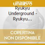 Ryukyu Underground - Ryukyu Underground-ryukyu Underground cd