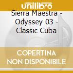Sierra Maestra - Odyssey 03 - Classic Cuba cd musicale di Sierra Maestra