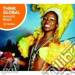 Think global - acoustic brazil cd