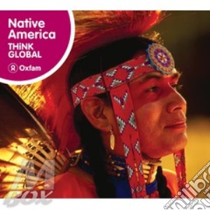 Think Global - Native America cd musicale di Artisti Vari