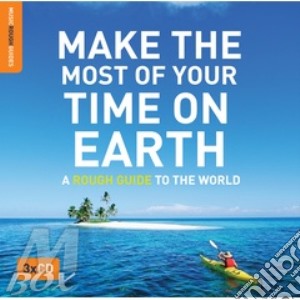 Make the Most of Your Time on Earth: Rough Guide To The World (3 Cd) cd musicale di Artisti Vari
