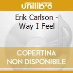 Erik Carlson - Way I Feel cd