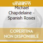Michael Chapdelaine - Spanish Roses cd