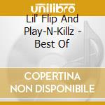 Lil' Flip And Play-N-Killz - Best Of cd musicale di Lil' Flip And Play