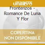 Fronterizos - Romance De Luna Y Flor cd