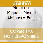 Alejandro Miguel - Miguel Alejandro En Vivo cd