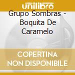 Grupo Sombras - Boquita De Caramelo cd
