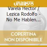 Varela Hector / Lezica Rodolfo - No Me Hablen De Ella cd