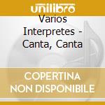 Varios Interpretes - Canta, Canta cd musicale di Varios Interpretes
