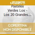 Pasteles Verdes Los - Los 20 Grandes Exitos cd