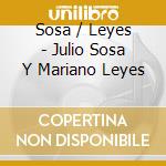 Sosa / Leyes - Julio Sosa Y Mariano Leyes cd