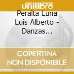 Peralta Luna Luis Alberto - Danzas Folkloricas Arg. 1 Er. cd musicale di Peralta  Luna Luis Alberto