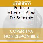 Podesta Alberto - Alma De Bohemio cd