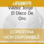 Valdez Jorge - El Disco De Oro cd