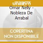 Omar Nelly - Nobleza De Arrabal cd musicale di Omar Nelly
