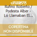 Rufino Roberto / Podesta Alber - Lo Llamaban El Senor Del Tango cd