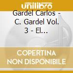 Gardel Carlos - C. Gardel Vol. 3 - El Dia Que cd
