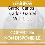 Gardel Carlos - Carlos Gardel Vol. 1 - Mi Bs.A cd