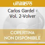 Carlos Gardel - Vol. 2-Volver cd musicale di Carlos Gardel