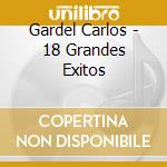 Gardel Carlos - 18 Grandes Exitos cd musicale di Gardel Carlos