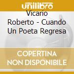 Vicario Roberto - Cuando Un Poeta Regresa cd