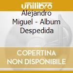 Alejandro Miguel - Album Despedida cd