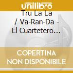 Tru La La / Va-Ran-Da - El Cuartetero Vol. 2 cd