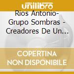 Rios Antonio- Grupo Sombras - Creadores De Un Estilo cd musicale di Rios Antonio