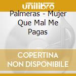 Palmeras - Mujer Que Mal Me Pagas cd