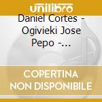 Daniel Cortes - Ogivieki Jose Pepo - Tangamente cd musicale di Daniel Cortes