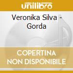 Veronika Silva - Gorda cd musicale di Veronika Silva
