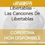 Libertablas - Las Canciones De Libertablas cd musicale di Libertablas