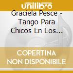 Graciela Pesce - Tango Para Chicos En Los Jardines 3 cd musicale di Graciela Pesce
