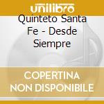 Quinteto Santa Fe - Desde Siempre cd musicale di Quinteto Santa Fe