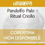 Pandolfo Palo - Ritual Criollo cd