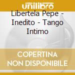 Libertela Pepe - Inedito - Tango Intimo cd musicale di Libertela Pepe