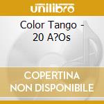 Color Tango - 20 A?Os cd musicale di Color Tango