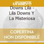 Downs Lila - Lila Downs Y La Misteriosa cd musicale di Downs Lila
