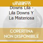 Downs Lila - Lila Downs Y La Misteriosa cd