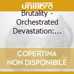 Brutality - Orchestrated Devastation: The Best Of cd musicale di Brutality