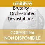 Brutality - Orchestrated Devastation: The Best Of cd
