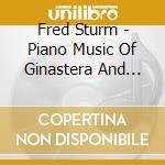 Fred Sturm - Piano Music Of Ginastera And Villa-Lobos cd musicale di Fred Sturm