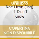 Noe Licon (Jag) - I Didn'T Know cd