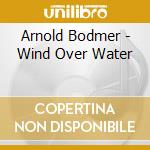 Arnold Bodmer - Wind Over Water cd
