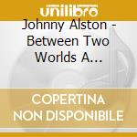 Johnny Alston - Between Two Worlds A Collaboration Of Native Amer cd