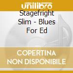 Stagefright Slim - Blues For Ed cd