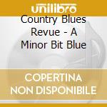 Country Blues Revue - A Minor Bit Blue cd