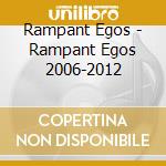 Rampant Egos - Rampant Egos 2006-2012 cd