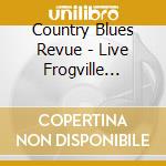 Country Blues Revue - Live Frogville Sessions cd musicale di Country Blues Revue
